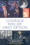 Courage Was My Only Option: The Autobiography of Roman Kent