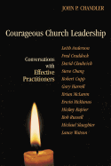 Courageous Church Leadership: Conversations with Effective Practitioners