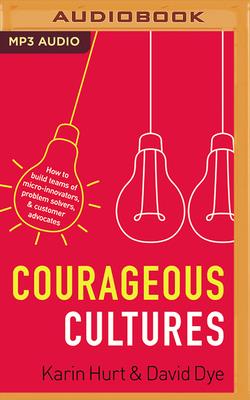 Courageous Cultures - Hurt, Karin (Read by), and Dye, David (Read by), and Edmonson, Amy (Foreword by)