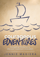 Courageous Edventures: Navigating Obstacles to Discover Classroom Innovation