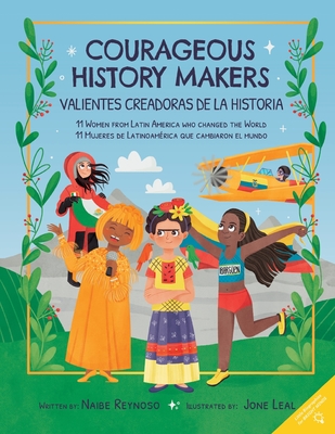 Courageous History Makers: 11 Women from Latin America Who Changed the World - Aldeman, Gabriella (Translated by), and Reynoso, Naibe