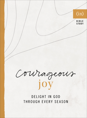 Courageous Joy: Delight in God Through Every Season - (in)Courage, and Carver, Mary (Editor)