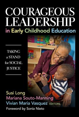 Courageous Leadership in Early Childhood Education: Taking a Stand for Social Justice - Long, Susi (Editor), and Souto-Manning, Mariana (Editor), and Vasquez, Vivian Maria (Editor)
