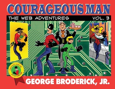 Courageous Man: The Web Adventures, vol. 3 - Broderick, George, Jr. (Creator)