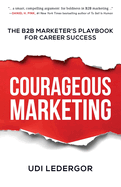 Courageous Marketing: The B2B Marketer's Playbook for Career Success