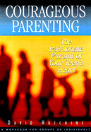 Courageous Parenting: The Passionate Pursuit of Your Teen's Heart - Hutchins, David