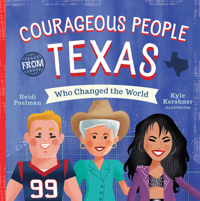 Courageous People from Texas Who Changed the World - Poelman, Heidi