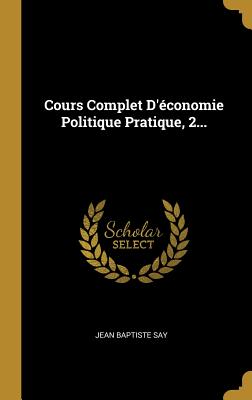 Cours Complet D'Economie Politique Pratique, 2... - Say, Jean Baptiste