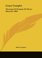 Cours Complet: Theorique Et Pratique De Dictee Musicale (1882)