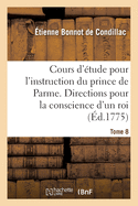 Cours d'?tude Pour l'Instruction Du Prince de Parme. Directions Pour La Conscience d'Un Roi. Tome 1