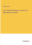 Cours d'?tudes historiques au point de vue philosophique et chr?tien