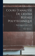 Cours D'analyse De L'cole Royale Polytechnique: Analyse Algbrique...