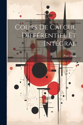 Cours De Calcul Diffrentiel Et Intgral - Haag, Paul