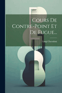 Cours de Contre-Point Et de Fugue...