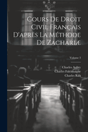 Cours de Droit Civil Fran?ais d'Apr?s La M?thode de Zachari; Volume 3