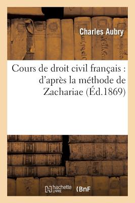 Cours de Droit Civil Fran?ais: D'Apr?s La M?thode de Zachariae. Table - Aubry, Charles