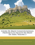 Cours de Droit Constitutionnel Profess  La Facult de Droit de Paris, Volume 3