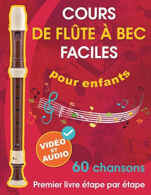 Cours de fl?te ? bec faciles pour enfants + vid?o et audio: D?buter ? la fl?te ? bec pour enfants et adolescents avec 60 chansons. Premier livre ?tape par ?tape - Udartseva, Avgusta