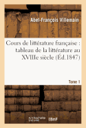 Cours de Littrature Franaise: Tableau de la Littrature Au Xviiie Sicle T01