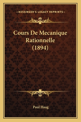 Cours de Mecanique Rationnelle (1894) - Haag, Paul