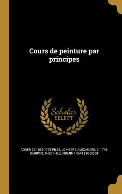 Cours de peinture par principes - Piles, Roger de