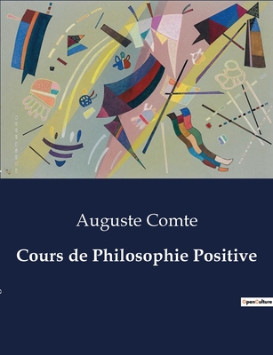 Cours de philosophie positive - Comte, Auguste