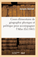 Cours Elementaire de Geographie Physique Et Politique Pour Accompagner L'Atlas