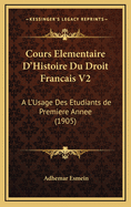 Cours Elementaire D'Histoire Du Droit Francais V2: A L'Usage Des Etudiants de Premiere Annee (1905)