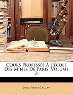 Cours Profess?s ? l'?cole Des Mines de Paris, Volume 3