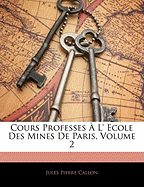 Cours Professes A L' Ecole Des Mines de Paris, Volume 2