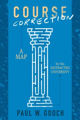 Course Correction: A Map for the Distracted University - Gooch, Paul W