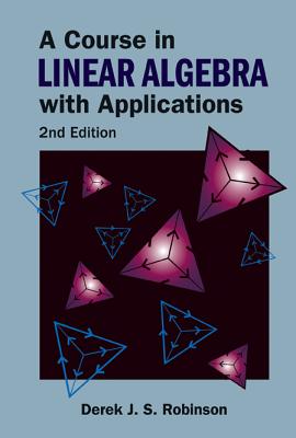 Course in Linear Algebra with Applications, a (2nd Edition) - Robinson, Derek J S
