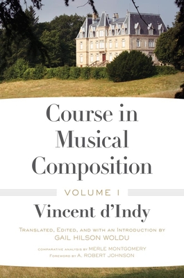 Course in Musical Composition, Volume 1 - D'Indy, Vincent, and Montgomery, Merle (Notes by), and Johnson, A Robert (Foreword by)