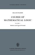 Course of Mathematical Logic: Volume I Relation and Logical Formula