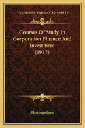 Courses Of Study In Corporation Finance And Investment (1917)