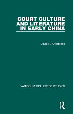 Court Culture and Literature in Early China - Knechtges, David R