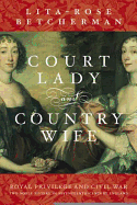 Court Lady and Country Wife: Two Noble Sisters in Seventeenth-Century England