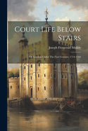 Court Life Below Stairs: Or London Under The First Georges, 1714-1760