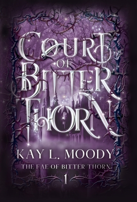 Court of Bitter Thorn - Moody, Kay L