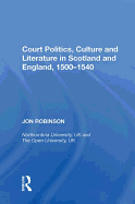 Court Politics, Culture and Literature in Scotland and England, 1500-1540