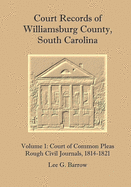 Court Records of Williamsburg County, South Carolina, Vol. 1: Court of Common Pleas, Rough Civil Journals, 1814-1821