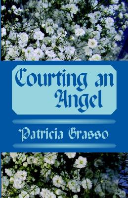 Courting an Angel - Grasso, Patricia