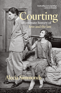 Courting: An Intimate History of Love and the Law