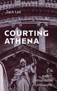 Courting Athena: A Short Introduction to Philosophy