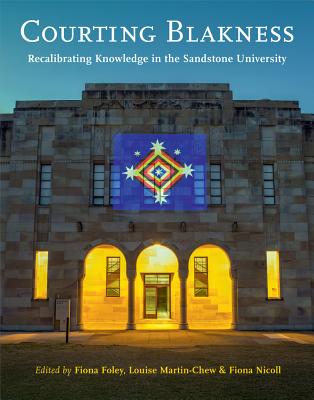 Courting Blakness: Recalibrating Knowledge in the Sandstone University - Foley, Fiona, and Martin-Chew, Louise, and Nicoll, Fiona