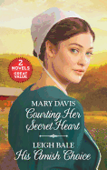 Courting Her Secret Heart and His Amish Choice: A 2-In-1 Collection
