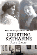 Courting Katharine: Love Letters Sent a Century Ago: 1919-1922