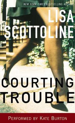 Courting Trouble - Scottoline, Lisa, and Burton, Kate (Read by)