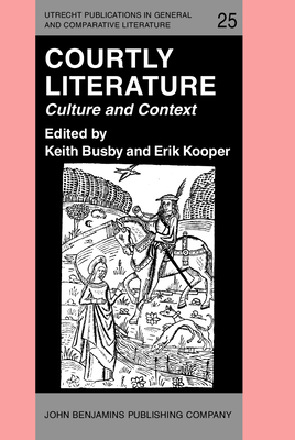 Courtly Literature: Culture and Context. Proceedings of the 5th Triennial Congress of the International Courtly Literature Society, Dalfsen, the Netherlands, 9-16 Aug. 1986 - Busby, Keith (Editor), and Kooper, Erik, Dr. (Editor)