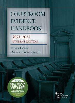 Courtroom Evidence Handbook, 2021-2022 Student Edition - Goode, Steven, and III, Olin Guy Wellborn